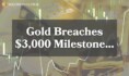 Gold Breaches $3,000 Milestone: The Forces Driving a Historic Bull Run